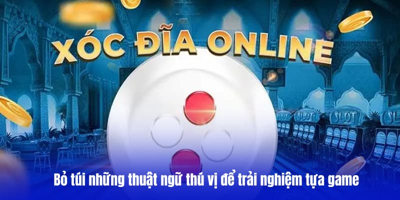 Bỏ túi những thuật ngữ thú vị để trải nghiệm tựa game xóc dĩa 88clb