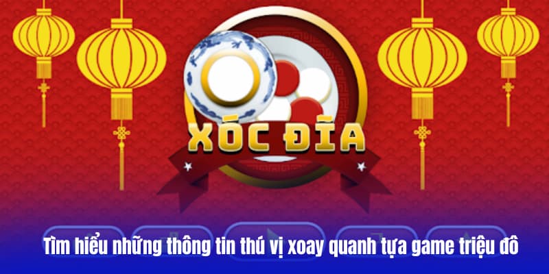 Tìm hiểu những thông tin thú vị xoay quanh tựa game triệu đô 