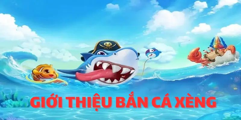 Bắn cá xèng giới thiệu tựa game giải trí đầy thú vị 