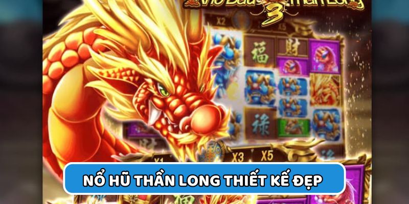 Nổ Hũ Thần Long thiết kế giao diện 3D