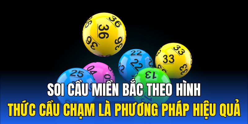 Soi cầu miền Bắc theo hình thức cầu chạm là phương pháp hiệu quả