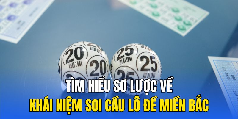 Tìm hiểu sơ lược về khái niệm soi cầu lô đề miền Bắc